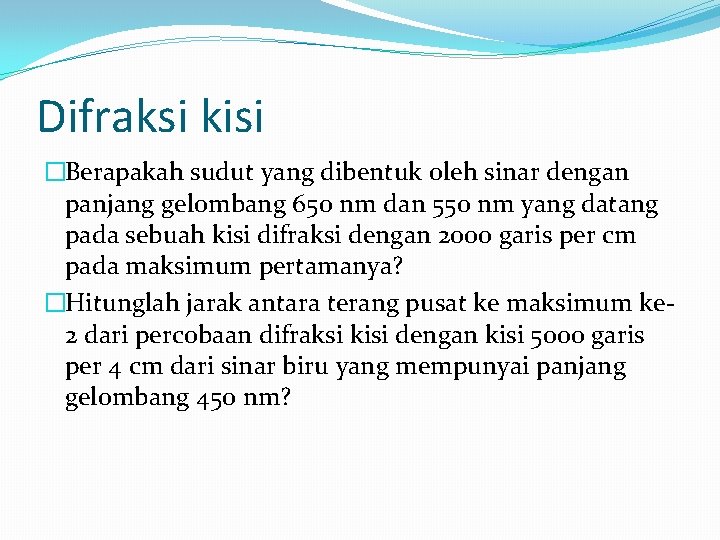 Difraksi kisi �Berapakah sudut yang dibentuk oleh sinar dengan panjang gelombang 650 nm dan