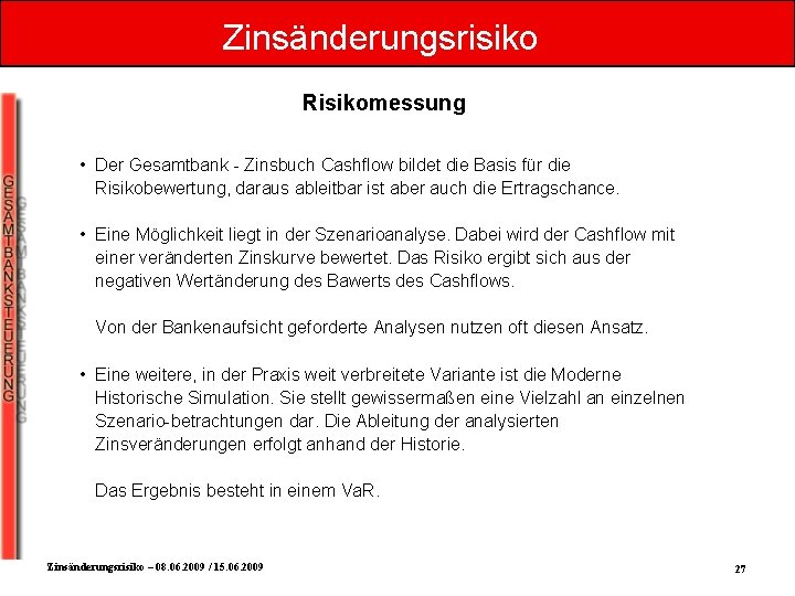Zinsänderungsrisiko Risikomessung • Der Gesamtbank - Zinsbuch Cashflow bildet die Basis für die Risikobewertung,