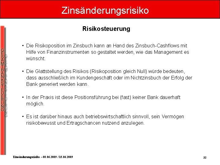 Zinsänderungsrisiko Risikosteuerung • Die Risikoposition im Zinsbuch kann an Hand des Zinsbuch-Cashflows mit Hilfe