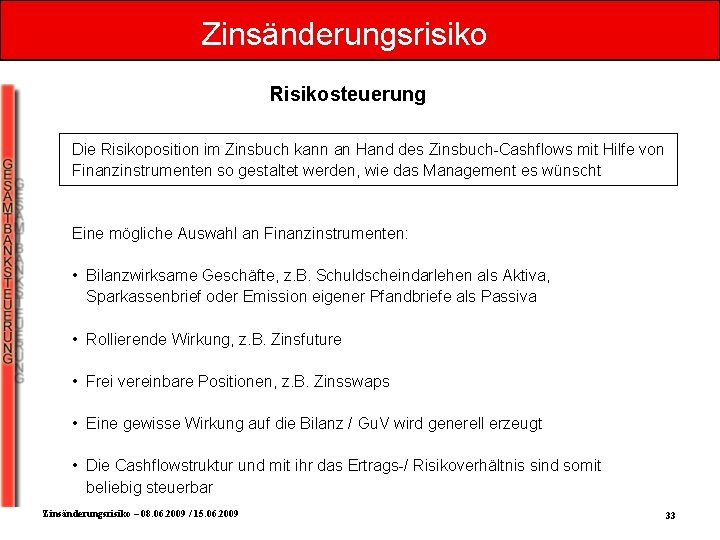 Zinsänderungsrisiko Risikosteuerung Die Risikoposition im Zinsbuch kann an Hand des Zinsbuch-Cashflows mit Hilfe von