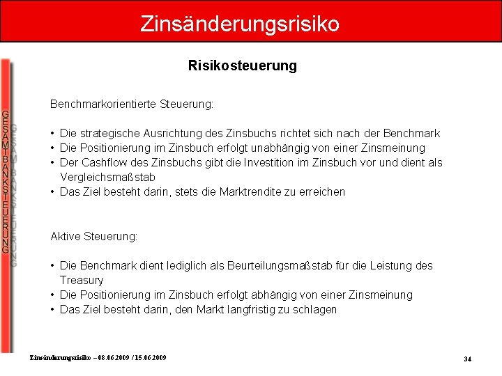 Zinsänderungsrisiko Risikosteuerung Benchmarkorientierte Steuerung: • Die strategische Ausrichtung des Zinsbuchs richtet sich nach der