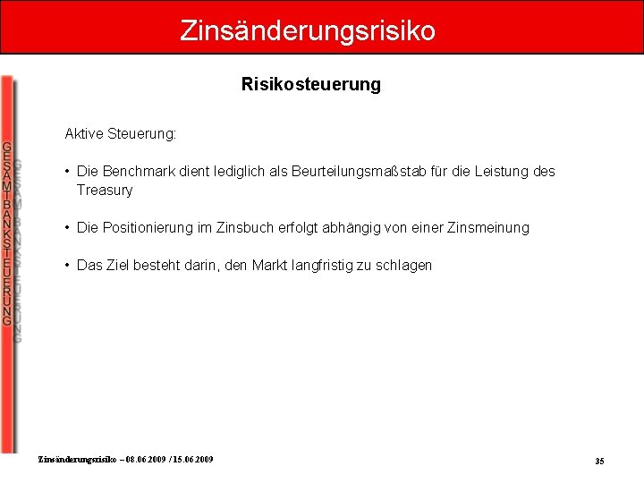 Zinsänderungsrisiko Risikosteuerung Aktive Steuerung: • Die Benchmark dient lediglich als Beurteilungsmaßstab für die Leistung