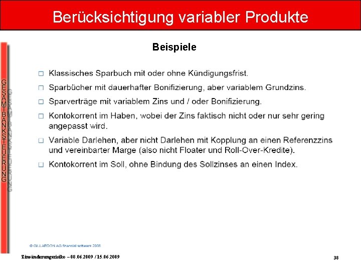 Berücksichtigung variabler Produkte Beispiele Zinsänderungsrisiko – 08. 06. 2009 / 15. 06. 2009 38