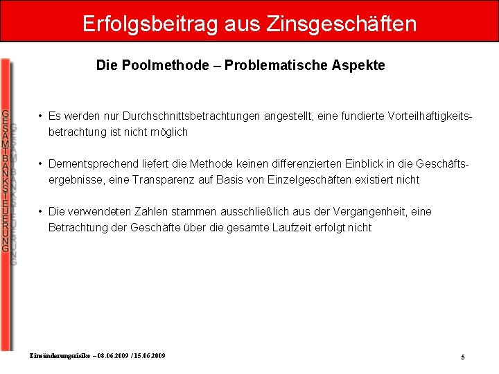 Erfolgsbeitrag aus Zinsgeschäften Die Poolmethode – Problematische Aspekte • Es werden nur Durchschnittsbetrachtungen angestellt,