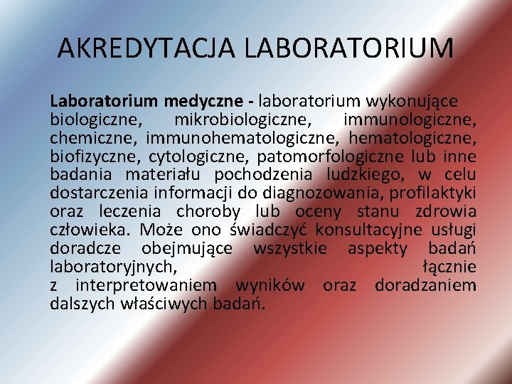 AKREDYTACJA LABORATORIUM Laboratorium medyczne - laboratorium wykonujące biologiczne, mikrobiologiczne, immunologiczne, chemiczne, immunohematologiczne, biofizyczne, cytologiczne,