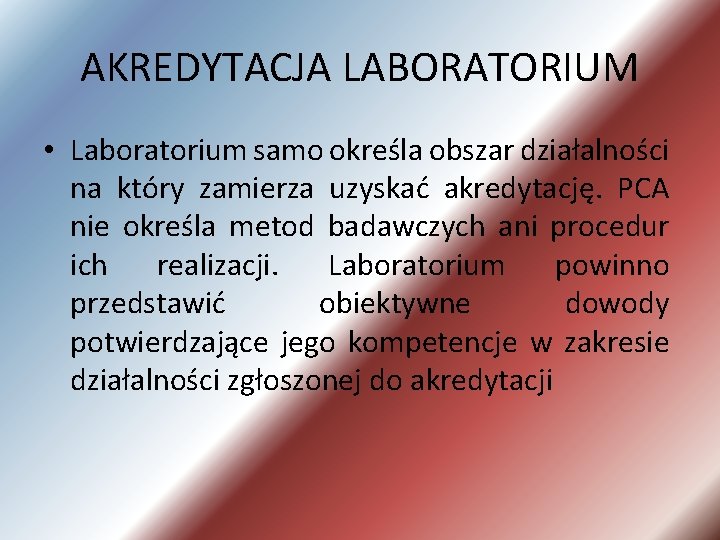 AKREDYTACJA LABORATORIUM • Laboratorium samo określa obszar działalności na który zamierza uzyskać akredytację. PCA