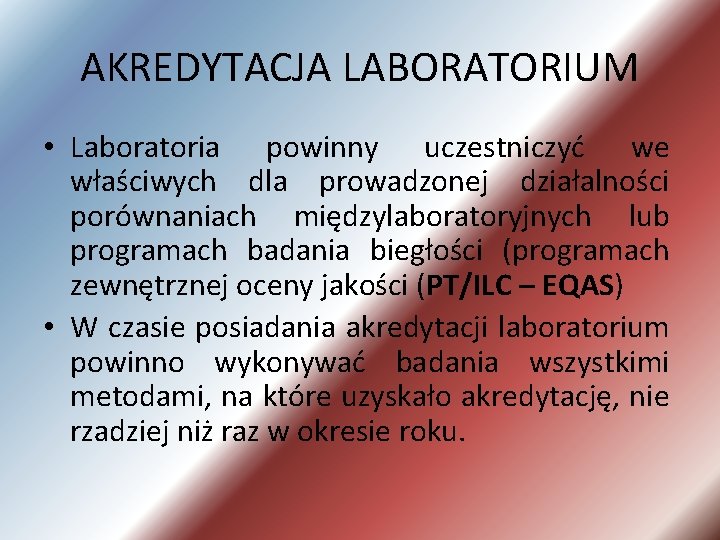 AKREDYTACJA LABORATORIUM • Laboratoria powinny uczestniczyć we właściwych dla prowadzonej działalności porównaniach międzylaboratoryjnych lub