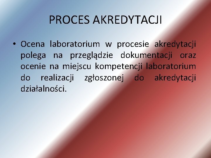 PROCES AKREDYTACJI • Ocena laboratorium w procesie akredytacji polega na przeglądzie dokumentacji oraz ocenie