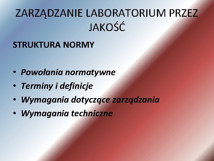 ZARZĄDZANIE LABORATORIUM PRZEZ JAKOŚĆ STRUKTURA NORMY • • Powołania normatywne Terminy i definicje Wymagania