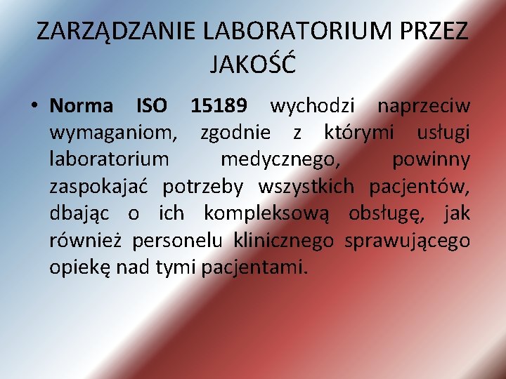 ZARZĄDZANIE LABORATORIUM PRZEZ JAKOŚĆ • Norma ISO 15189 wychodzi naprzeciw wymaganiom, zgodnie z którymi