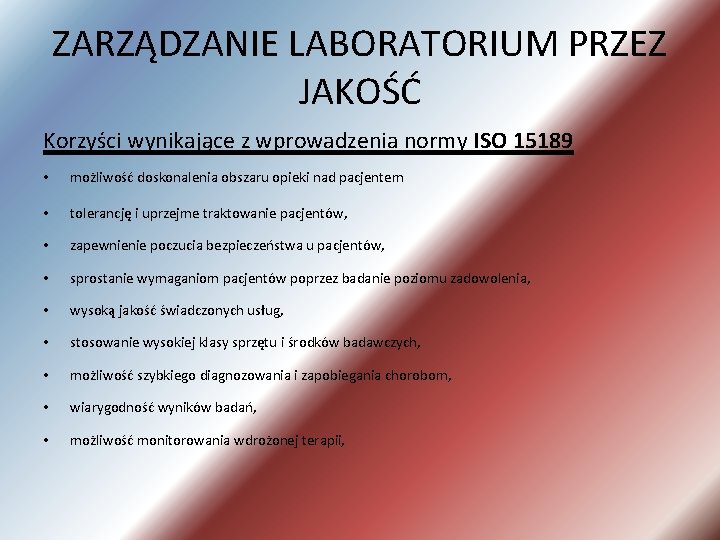 ZARZĄDZANIE LABORATORIUM PRZEZ JAKOŚĆ Korzyści wynikające z wprowadzenia normy ISO 15189 • możliwość doskonalenia