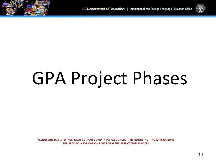 GPA Project Phases *SLIDES ARE FOR INFORMATIONAL PURPOSES ONLY. * PLEASE CONSULT THE NOTICE