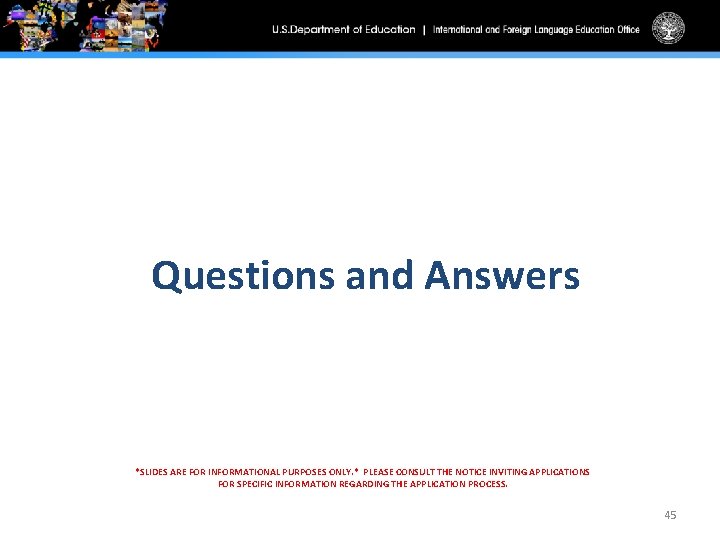 Questions and Answers *SLIDES ARE FOR INFORMATIONAL PURPOSES ONLY. * PLEASE CONSULT THE NOTICE