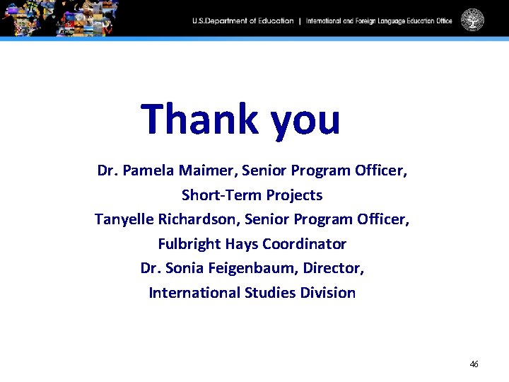  Thank you Dr. Pamela Maimer, Senior Program Officer, Short-Term Projects Tanyelle Richardson, Senior