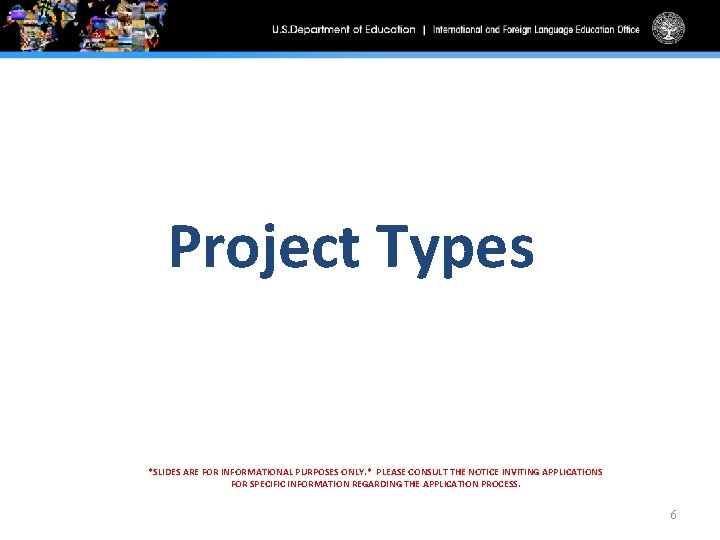 Project Types *SLIDES ARE FOR INFORMATIONAL PURPOSES ONLY. * PLEASE CONSULT THE NOTICE INVITING