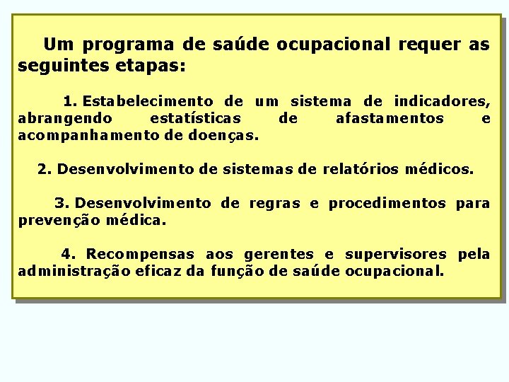  Um programa de saúde ocupacional requer as seguintes etapas: 1. Estabelecimento de um