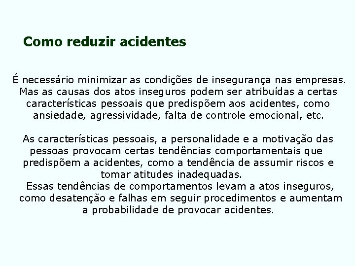 Como reduzir acidentes É necessário minimizar as condições de insegurança nas empresas. Mas as