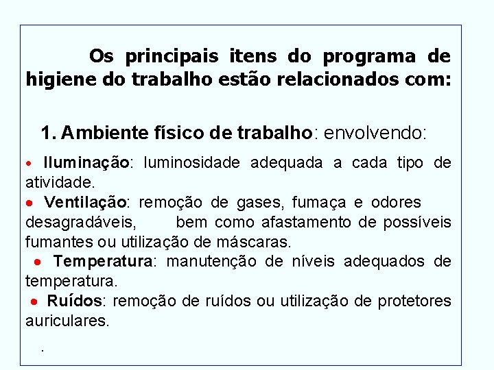  Os principais itens do programa de higiene do trabalho estão relacionados com: 1.