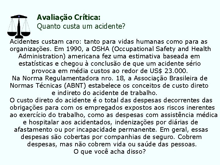 Avaliação Crítica: Quanto custa um acidente? Acidentes custam caro: tanto para vidas humanas como