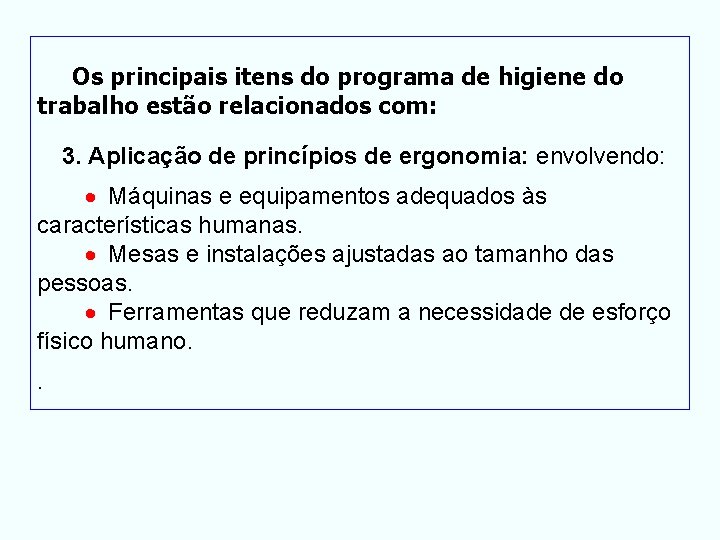  Os principais itens do programa de higiene do trabalho estão relacionados com: 3.