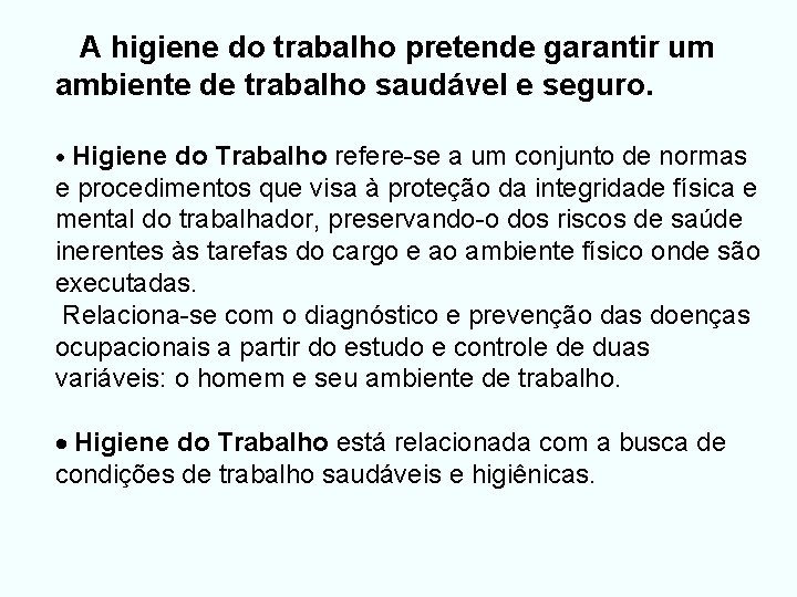  A higiene do trabalho pretende garantir um ambiente de trabalho saudável e seguro.