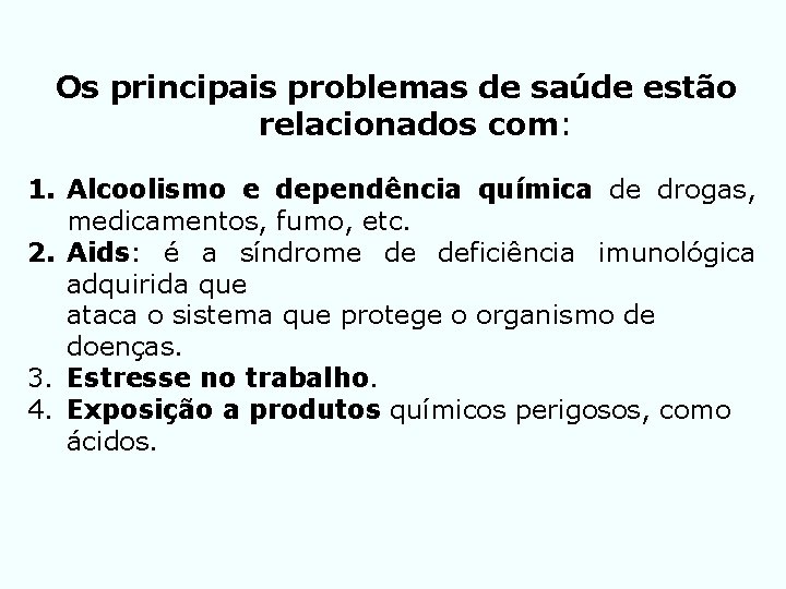 Os principais problemas de saúde estão relacionados com: 1. Alcoolismo e dependência química de