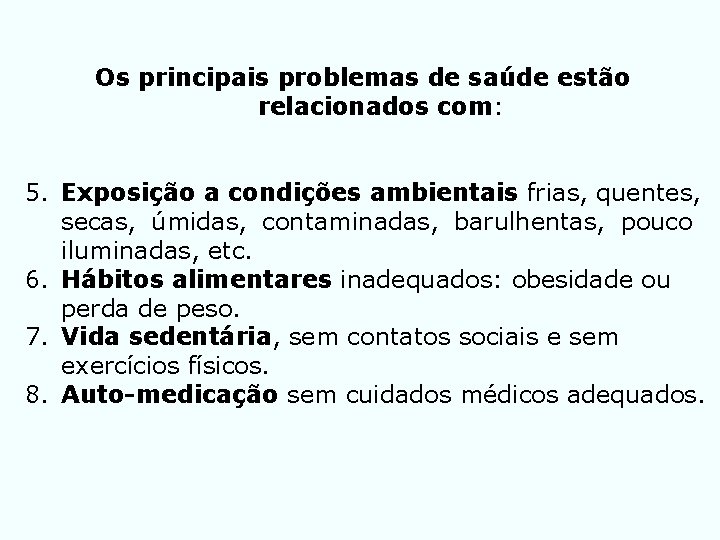 Os principais problemas de saúde estão relacionados com: 5. Exposição a condições ambientais frias,