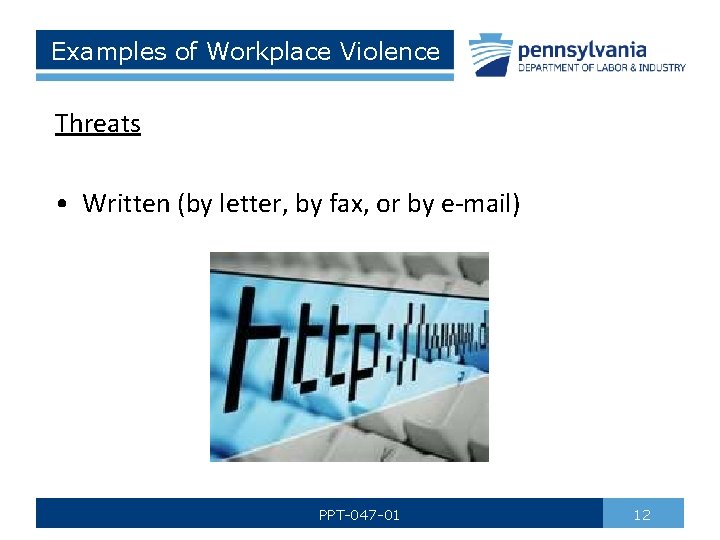 Examples of Workplace Violence Threats • Written (by letter, by fax, or by e-mail)