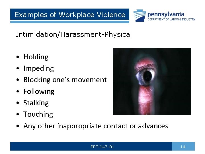 Examples of Workplace Violence Intimidation/Harassment-Physical • • Holding Impeding Blocking one’s movement Following Stalking