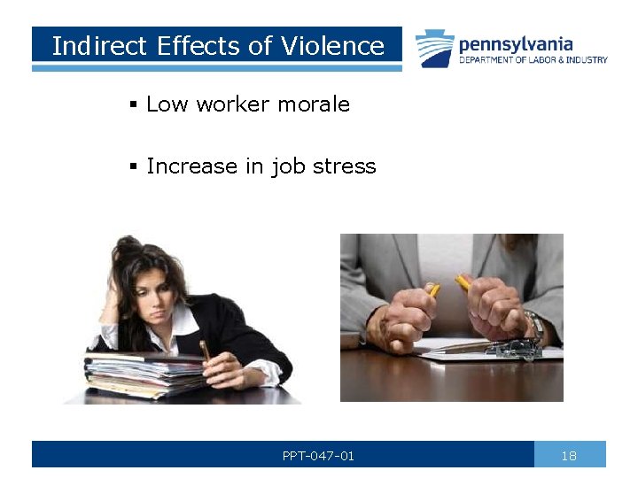 Indirect Effects of Violence § Low worker morale § Increase in job stress PPT-047