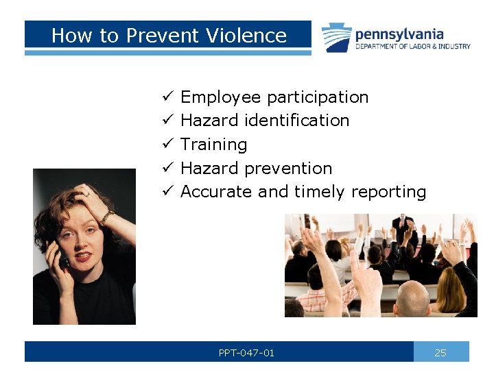 How to Prevent Violence ü ü ü Employee participation Hazard identification Training Hazard prevention