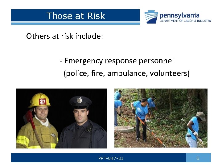 Those at Risk Others at risk include: - Emergency response personnel (police, fire, ambulance,