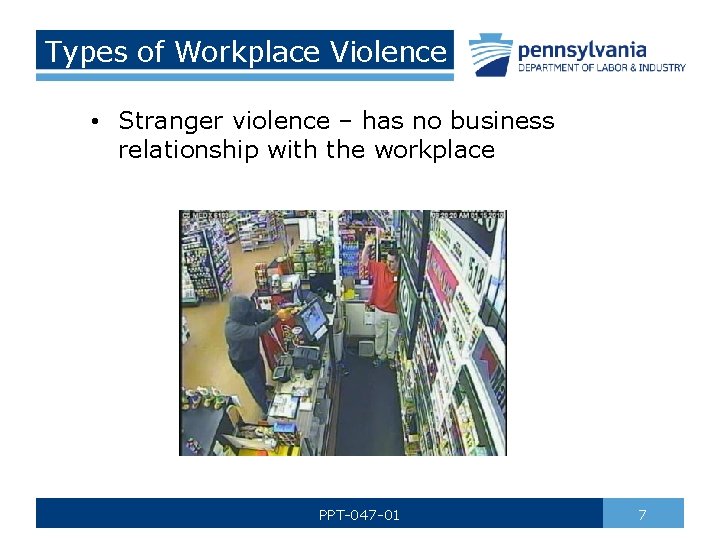 Types of Workplace Violence • Stranger violence – has no business relationship with the