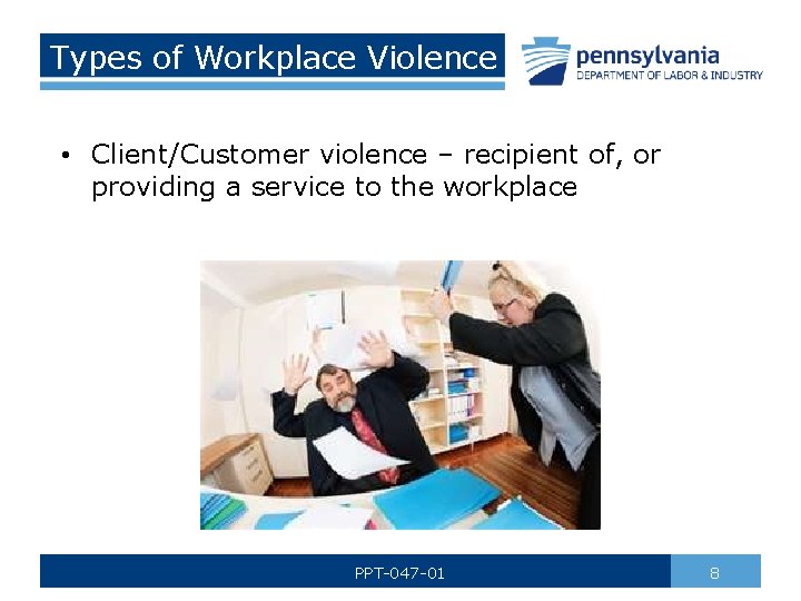 Types of Workplace Violence • Client/Customer violence – recipient of, or providing a service