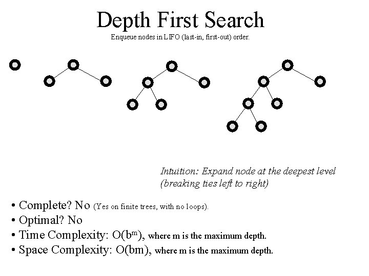 Depth First Search Enqueue nodes in LIFO (last-in, first-out) order. Intuition: Expand node at