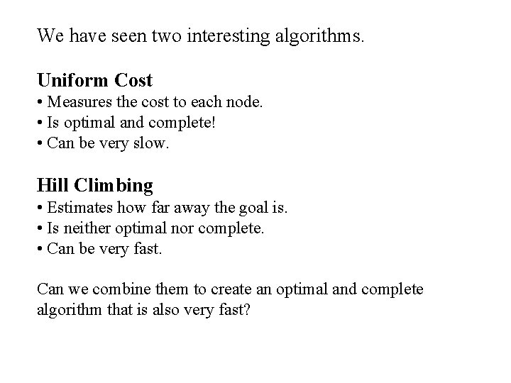 We have seen two interesting algorithms. Uniform Cost • Measures the cost to each