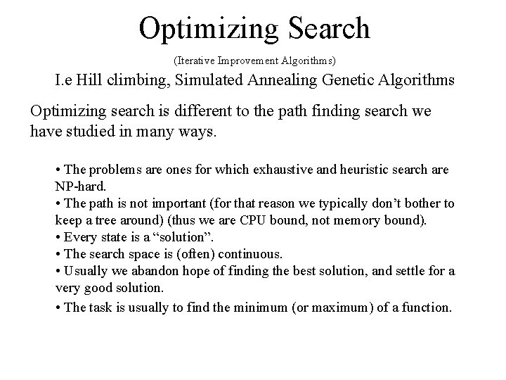 Optimizing Search (Iterative Improvement Algorithms) I. e Hill climbing, Simulated Annealing Genetic Algorithms Optimizing