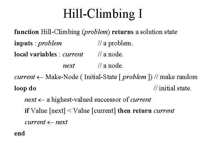 Hill-Climbing I function Hill-Climbing (problem) returns a solution state inputs : problem // a