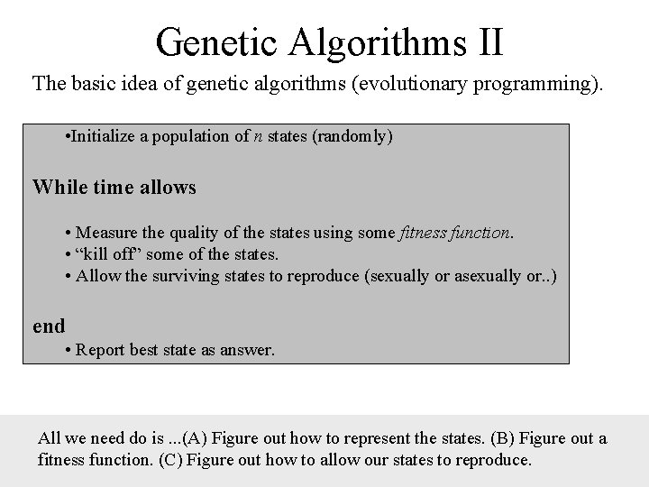 Genetic Algorithms II The basic idea of genetic algorithms (evolutionary programming). • Initialize a