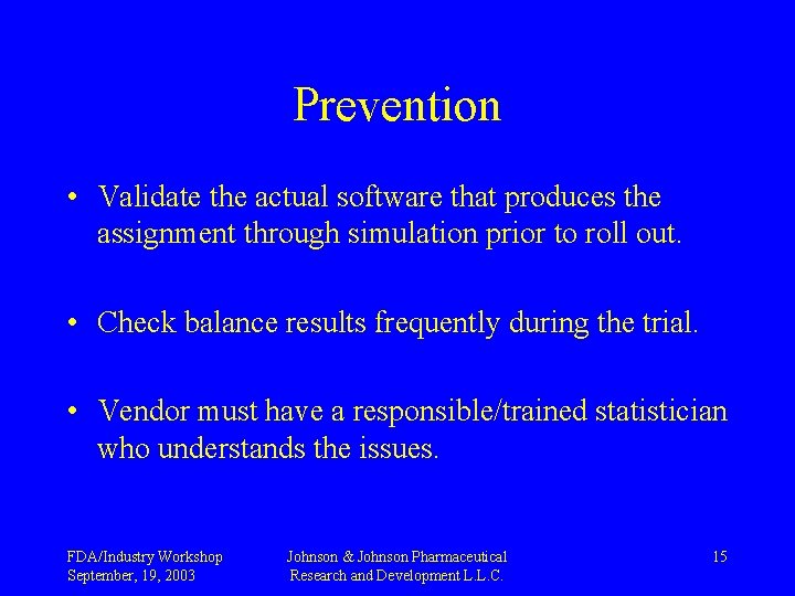 Prevention • Validate the actual software that produces the assignment through simulation prior to