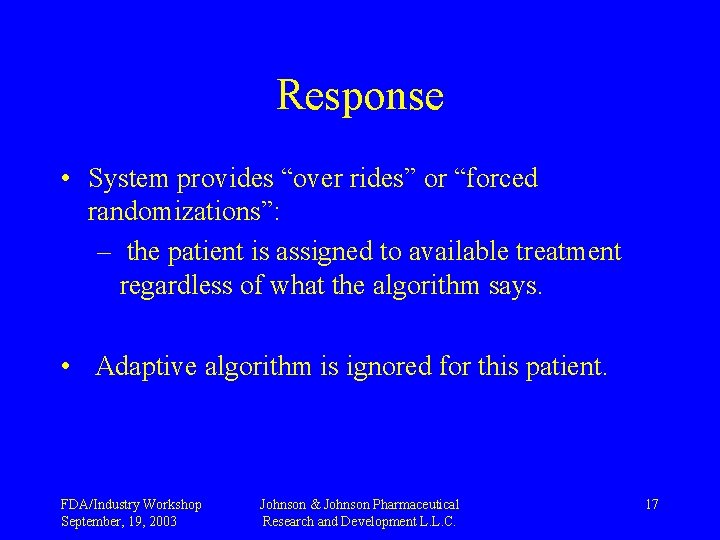 Response • System provides “over rides” or “forced randomizations”: – the patient is assigned