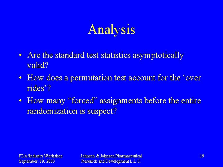 Analysis • Are the standard test statistics asymptotically valid? • How does a permutation