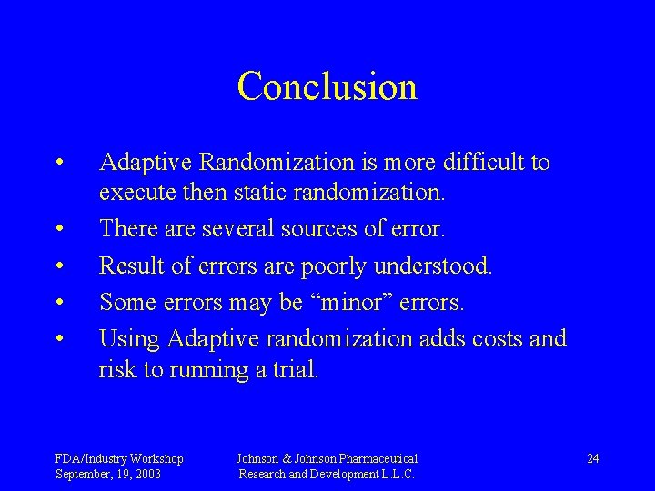 Conclusion • • • Adaptive Randomization is more difficult to execute then static randomization.