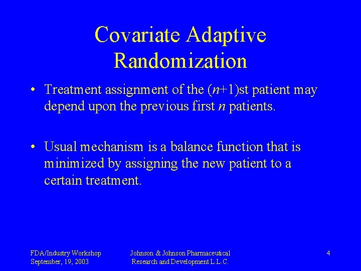 Covariate Adaptive Randomization • Treatment assignment of the (n+1)st patient may depend upon the