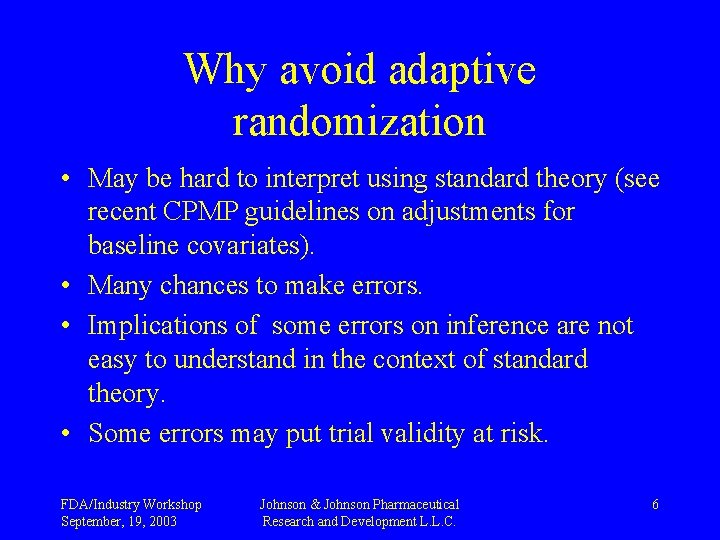 Why avoid adaptive randomization • May be hard to interpret using standard theory (see