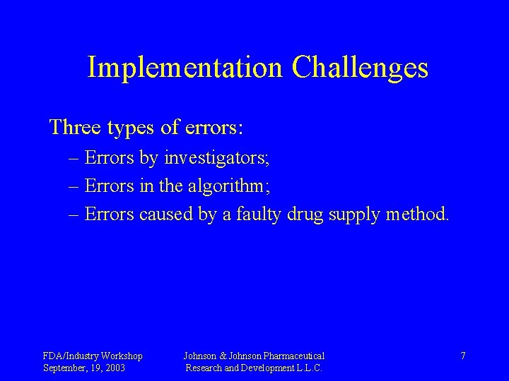 Implementation Challenges Three types of errors: – Errors by investigators; – Errors in the