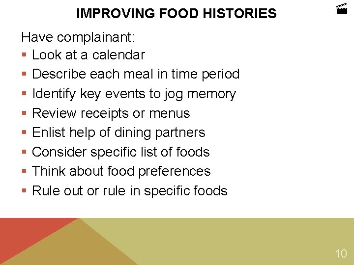 IMPROVING FOOD HISTORIES Have complainant: § Look at a calendar § Describe each meal IMPROVING FOOD HISTORIES Have complainant: § Look at a calendar § Describe each meal