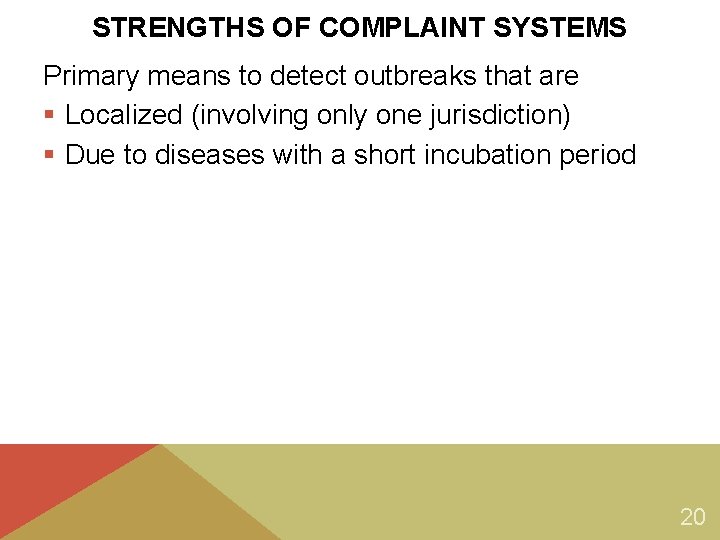 STRENGTHS OF COMPLAINT SYSTEMS Primary means to detect outbreaks that are § Localized (involving