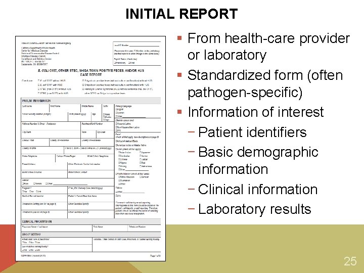 INITIAL REPORT § From health-care provider or laboratory § Standardized form (often pathogen-specific) §