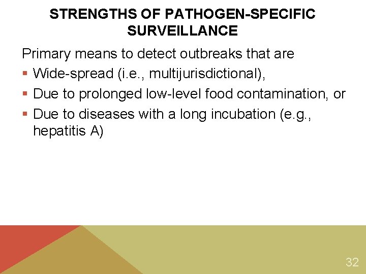 STRENGTHS OF PATHOGEN-SPECIFIC SURVEILLANCE Primary means to detect outbreaks that are § Wide-spread (i. STRENGTHS OF PATHOGEN-SPECIFIC SURVEILLANCE Primary means to detect outbreaks that are § Wide-spread (i.